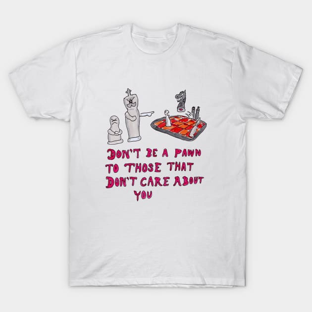 Don't Be a Pawn to Those Who Don't Care About You T-Shirt by ConidiArt